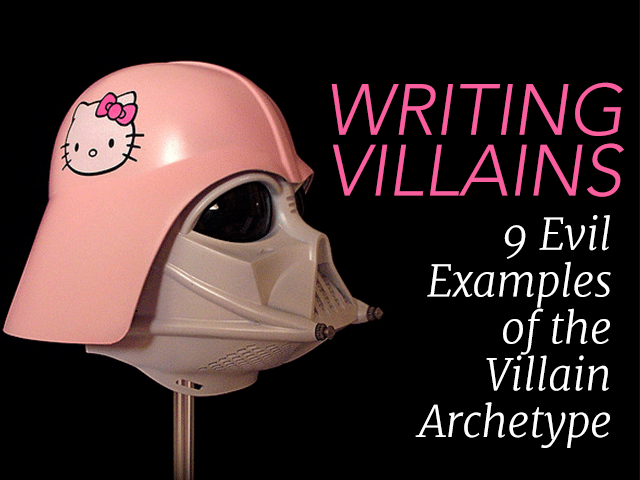 Writing Villains 9 Evil Examples Of The Villain Archetype