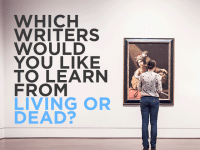 which writers would you like to learn from, living or dead?