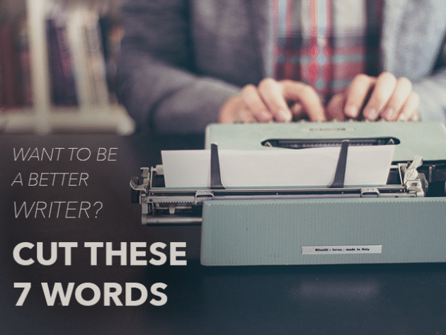 Want to Be a Better Writer? Cut These 7 Words