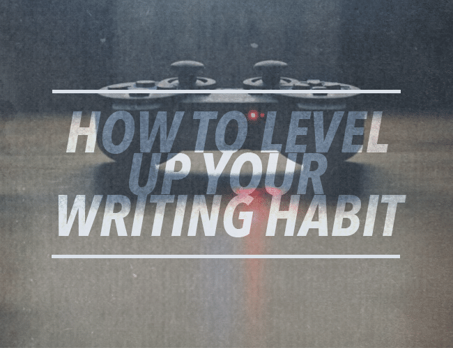  How to Level Up Your Writing Habit