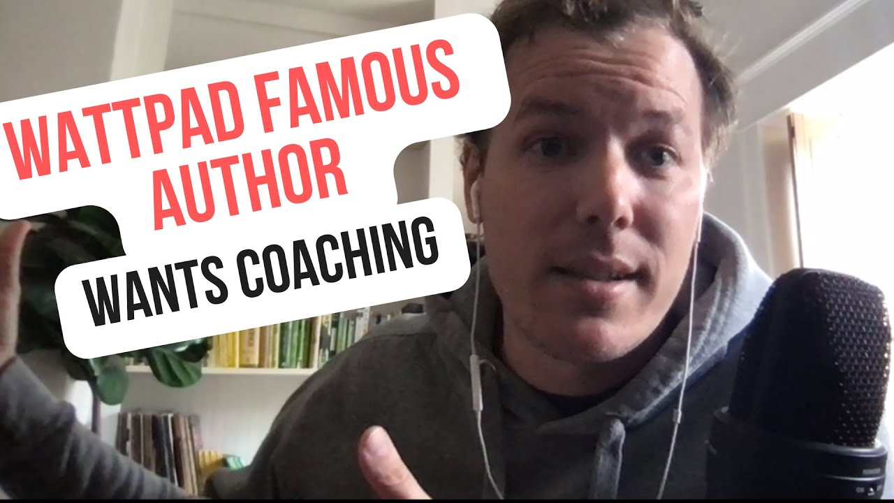 Wattpad Famous Author Wanted Coaching. Here's What I Told Him [How to Write a Book Coaching]