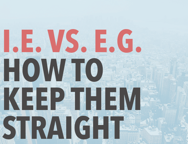 I.e. vs. E.g: What's the Difference?