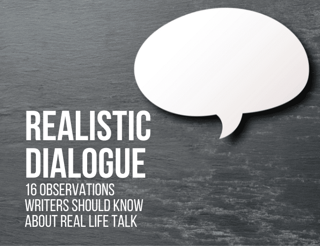 Realistic Dialogue: 16 Observations Writers Should Know About Real Life Talk