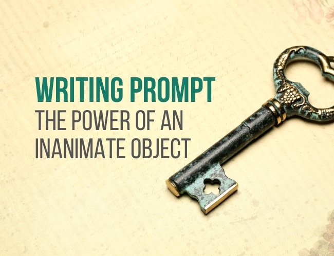 Writing Prompt: The Power of an Inanimate Object