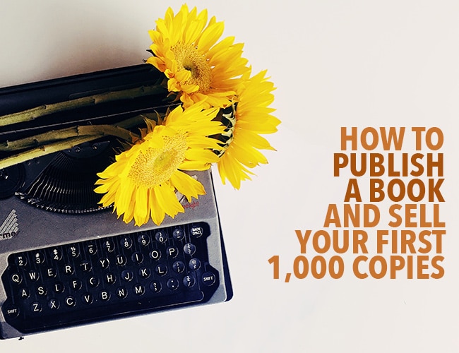 How to Publish a Book and Sell Your First 1,000 Copies