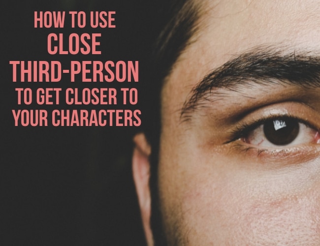 How to Use Close Third-Person To Get Closer to Your Characters