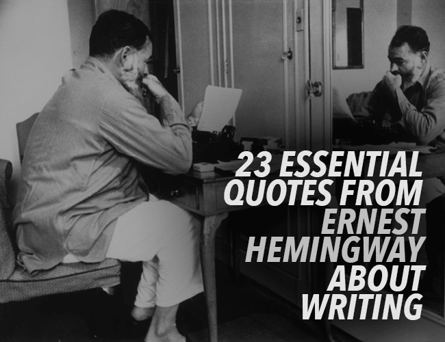 23 Essential Ernest Hemingway Quotes About Writing