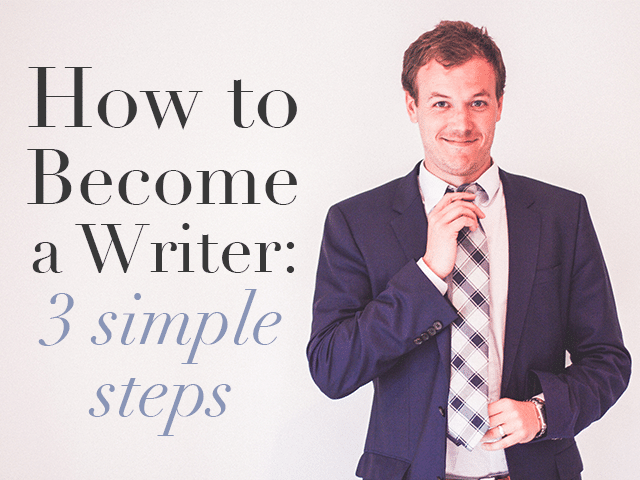 How to Become a Writer in 2022: 3 Simple Steps