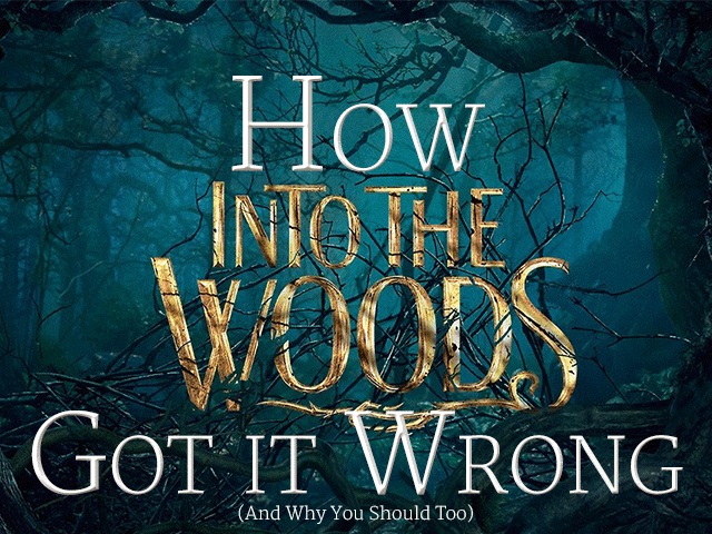 How Into the Woods Got it Wrong (And Why You Should Too)
