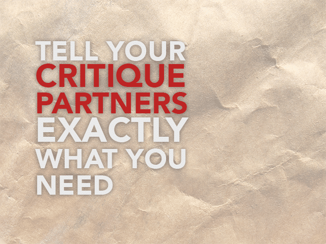 Tell Your Critique Partners Exactly What You Need