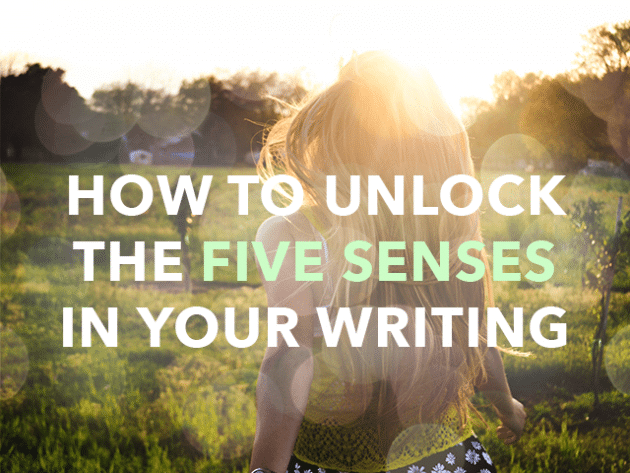 How to Unlock the Five Senses in Your Writing