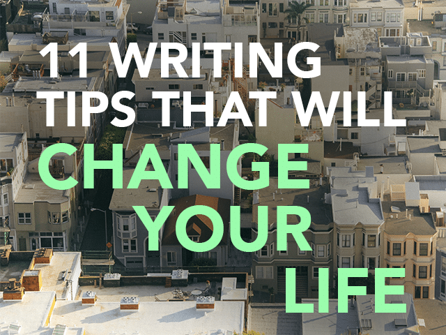 11 Writing Tips That Will Change Your Life