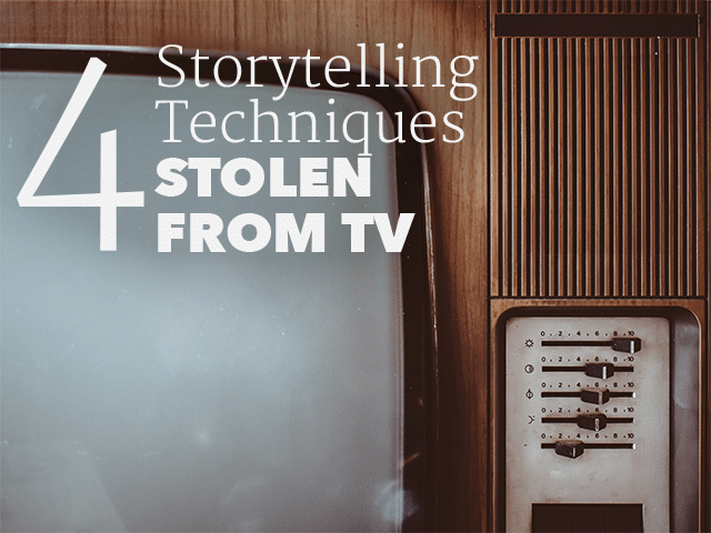 4 Storytelling Techniques Stolen From TV