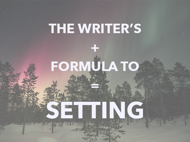 The Writer’s Formula to a Captivating Setting