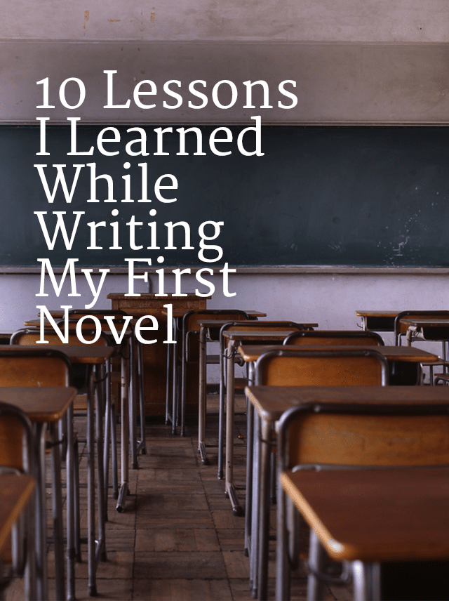 10 Lessons I Learned While Writing My First Novel