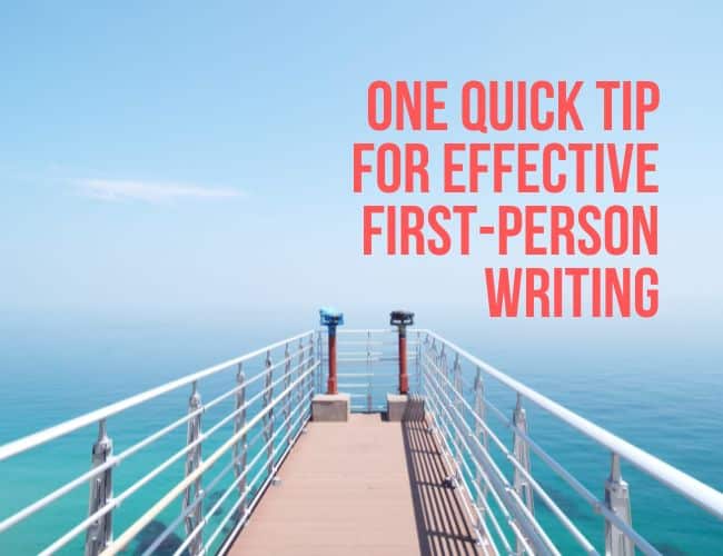 One Quick Tip for Effective First-Person Writing
