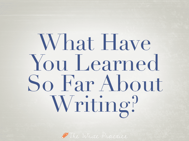What Have You Learned So Far About Writing?