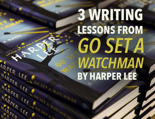 3 Writing Lessons from GO SET A WATCHMAN by Harper Lee