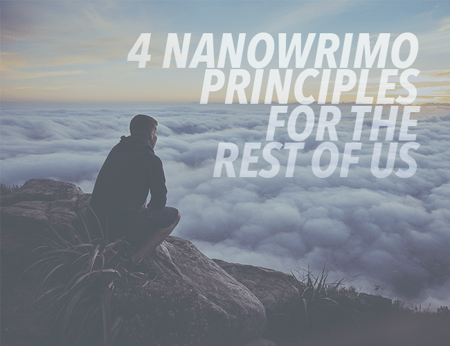 4 NaNoWriMo Principles for the Rest of Us
