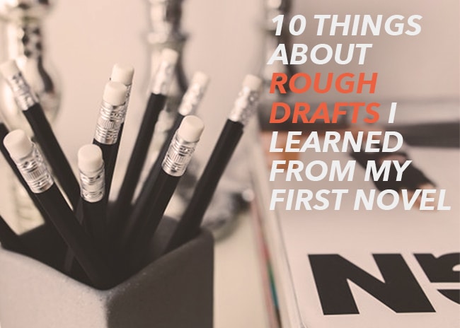 10 Things About Rough Drafts I Learned From My First Novel