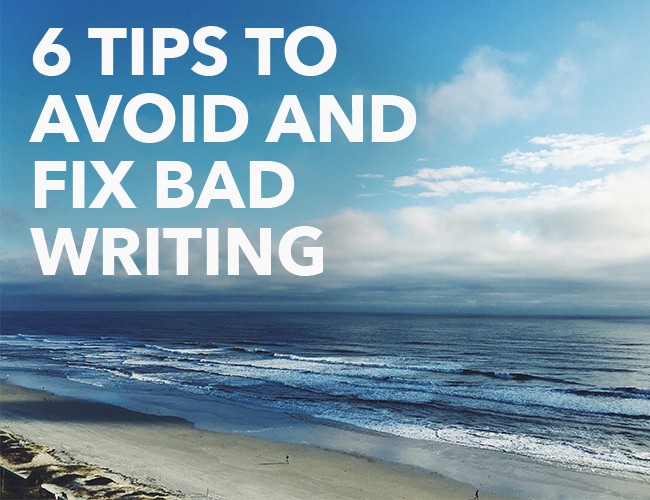 Six Steps To Avoid And Fix Bad Writing