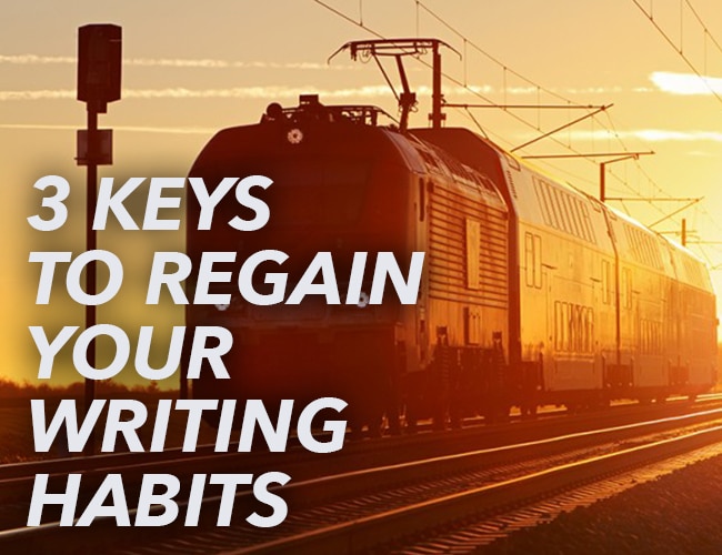 3 Keys to Regain Your Writing Habits