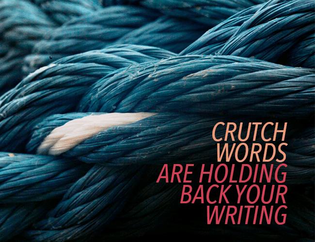 Crutch Words Are Holding Back Your Writing