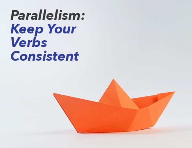 Parallelism: Keep Your Verb Tenses Consistent