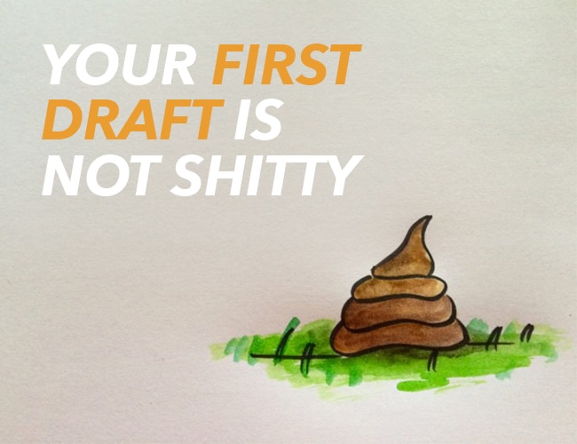 Your First Draft Is Not Shitty