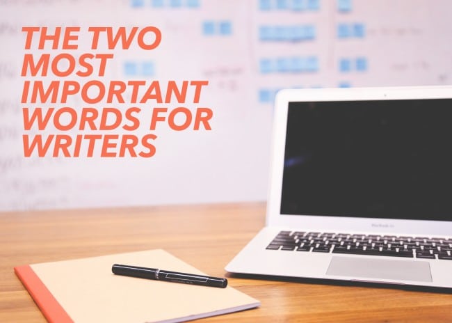 the-two-most-important-words-for-writers