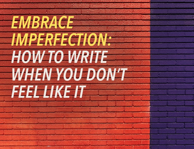 write when you don't feel like it