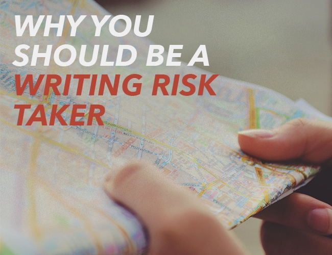 Why You Should Be a Writing Risk Taker