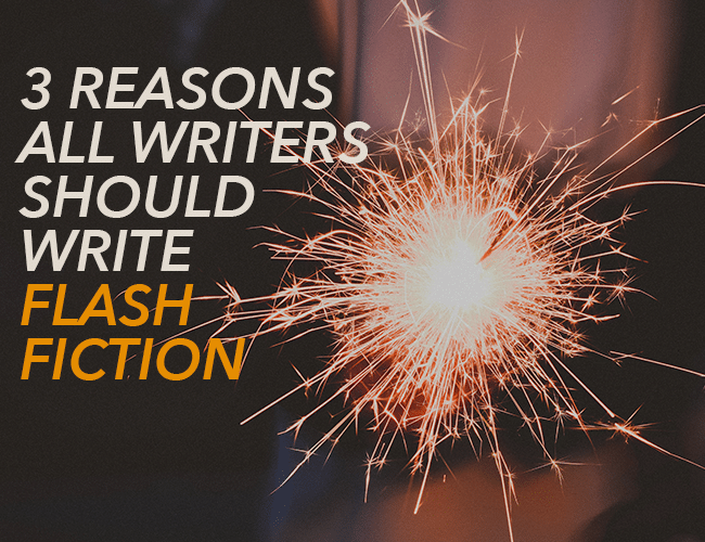 3 Reasons All Writers Should Write Flash Fiction