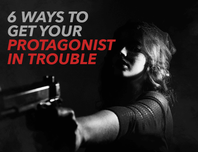 6 Ways to Create Conflict in a Story and Get Your Protagonist in Trouble