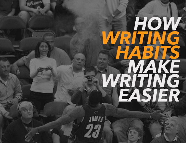 How Writing Habits Make Writing Easier