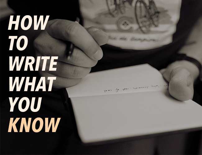 How to Write What You Know