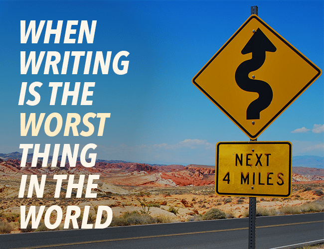 Writing Process: When Writing Is the Worst Thing in the World