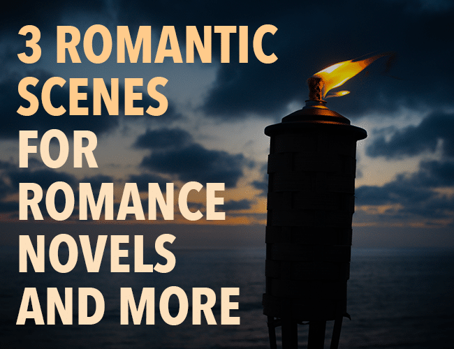 3 Romantic Scenes for Romance Novels and More