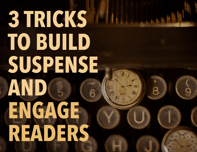 3 Tricks to Build Suspense and Engage Readers