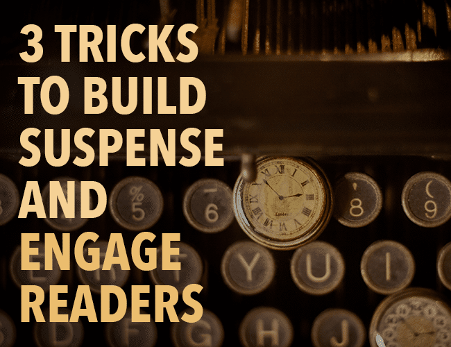 3 Tricks to Build Suspense and Engage Your Readers