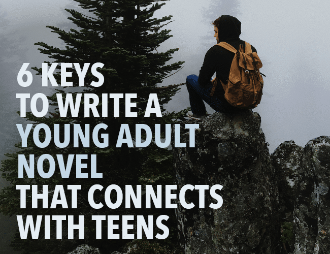 6 Keys to Write a YA Novel That Connects With Teens