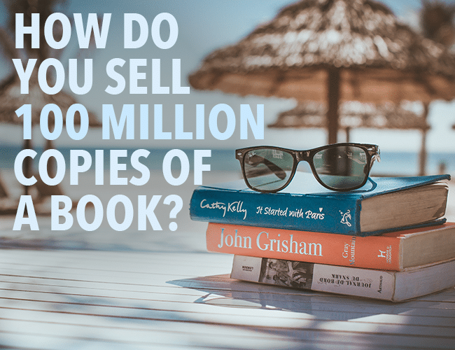 How to Sell Books: How Do You Sell 100 Million Copies of a Book?