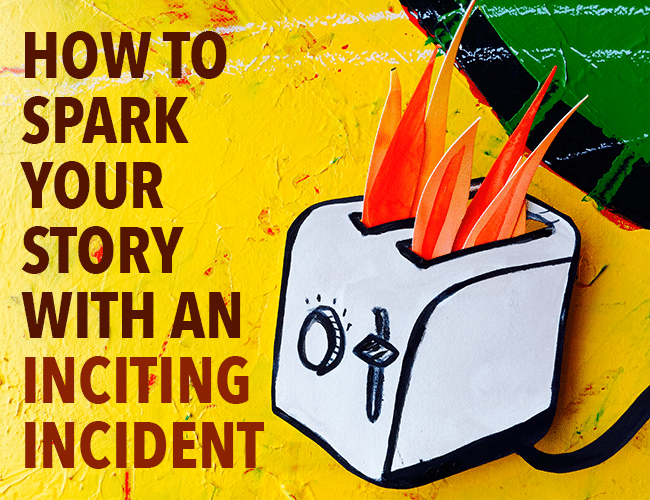 How to Spark Your Story With an Inciting Incident