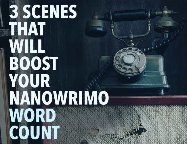3 Scenes That Will Boost Your NaNoWriMo Word Count