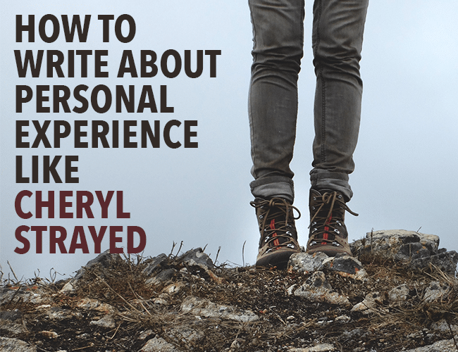 How to Write About Personal Experience Like Cheryl Strayed