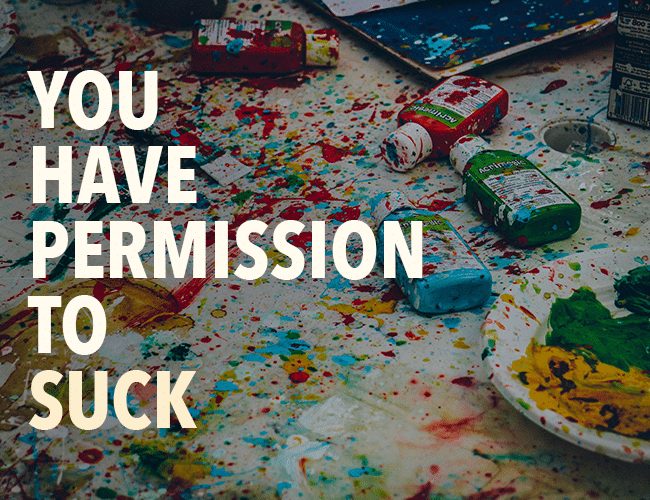 Learn to Write / You Have Permission to Suck