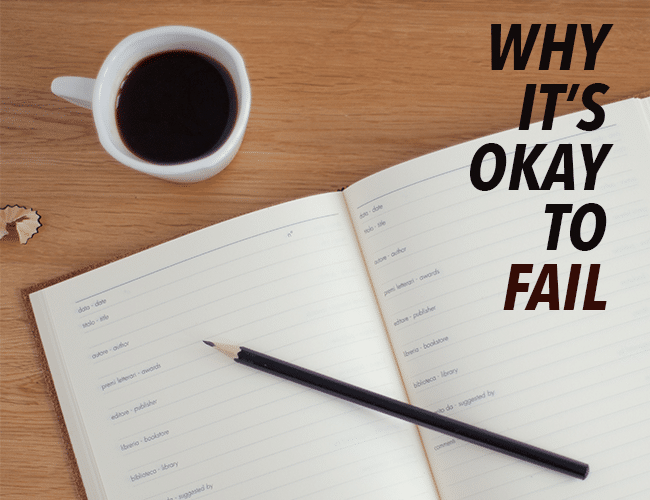 Why It’s Okay to Fail