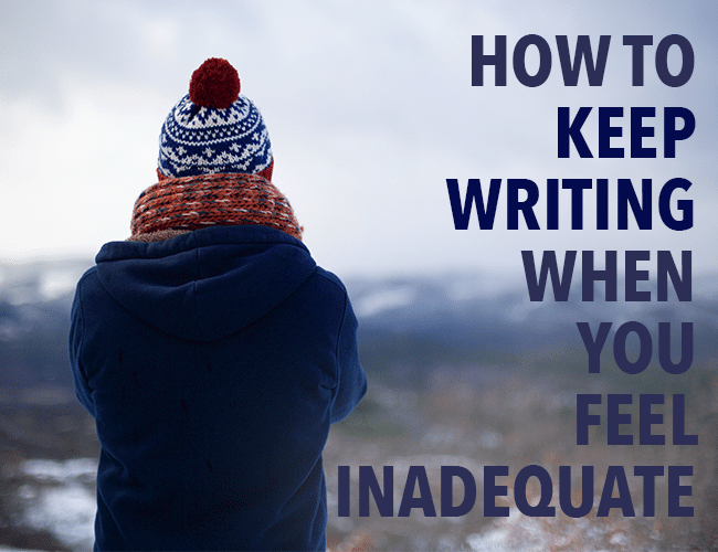 How to Keep Writing When You Feel Inadequate