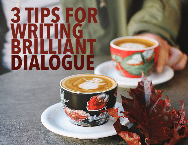 3 Tips for Writing Brilliant Dialogue