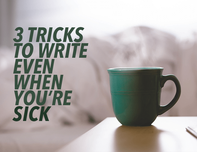 Sick Characters: 3 Tricks to Write Even When You're Sick